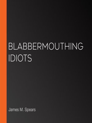 cover image of Blabbermouthing Idiots